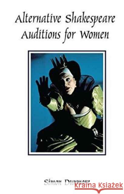 Alternative Shakespeare Auditions for Women Simon Dunmore 9781138147867