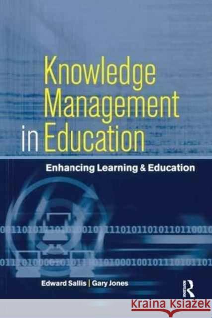 Knowledge Management in Education: Enhancing Learning & Education Jones Gary (Deputy Principal Highlands C Sallis Edward (Principal and Chief Execu 9781138148000