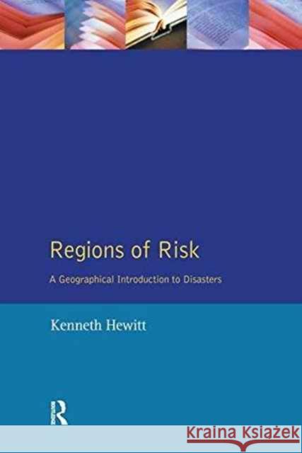 Regions of Risk: A Geographical Introduction to Disasters Kenneth Hewitt 9781138148109 Routledge