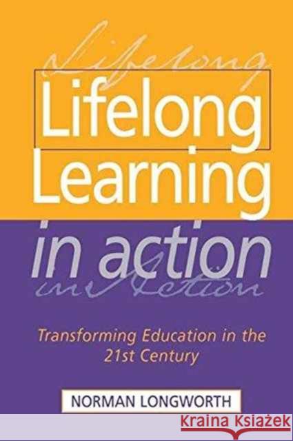 Lifelong Learning in Action: Transforming Education in the 21st Century Norman Longworth 9781138148215