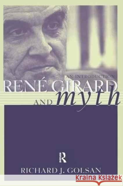 Rene Girard and Myth: An Introduction Richard Golsan 9781138148277 Routledge
