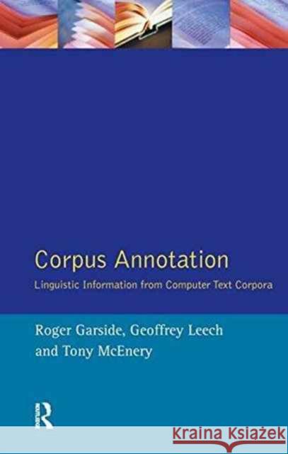 Corpus Annotation: Linguistic Information from Computer Text Corpora R. G. Garside Geoffrey Leech Anthony Mark McEnery 9781138148581