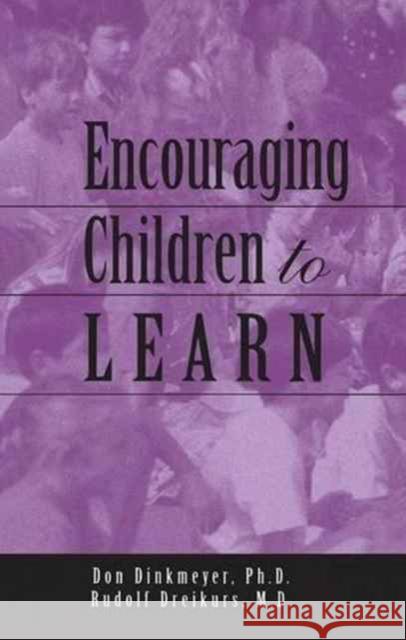 Encouraging Children to Learn Rudolf Dreikurs Don Sr. Dinkmeyer 9781138148598