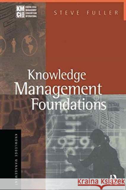 Knowledge Management Foundations Steve Fuller 9781138148710