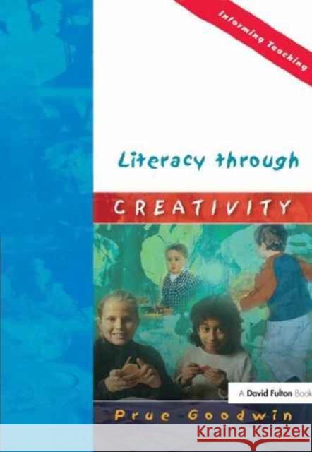 Literacy Through Creativity Prue Goodwin 9781138148994 David Fulton Publishers