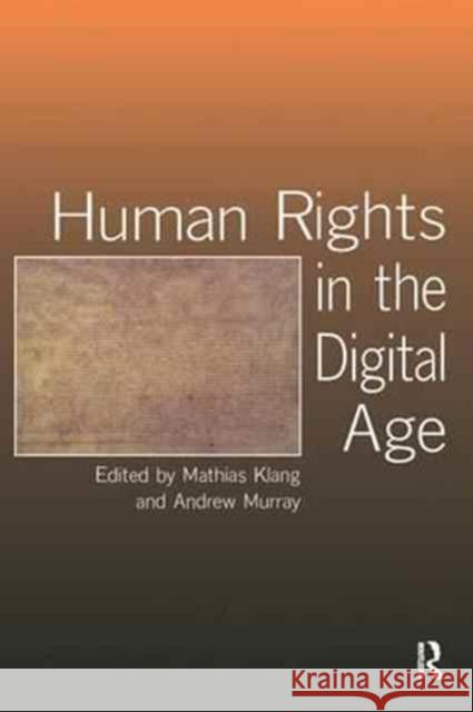 Human Rights in the Digital Age Mathias Klang, Andrew Murray (London School of Economics, UK London School of Economics, UK) 9781138149038 Taylor & Francis Ltd