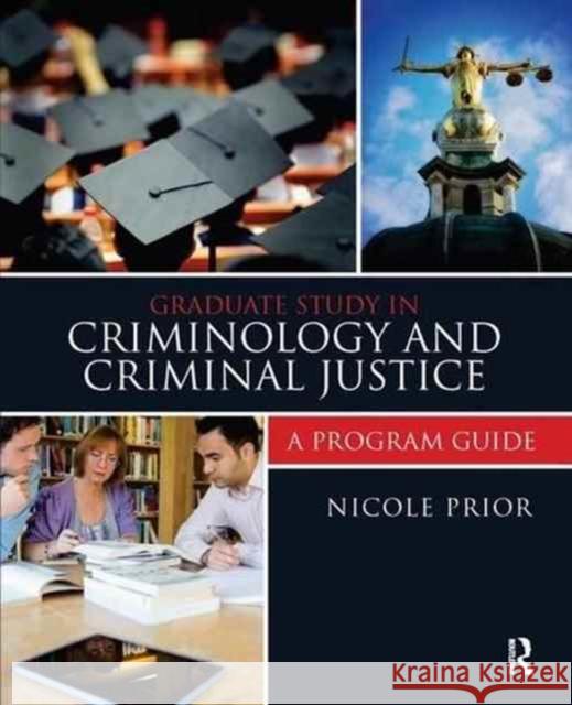 Graduate Study in Criminology and Criminal Justice: A Program Guide Nicole Prior 9781138149076 Routledge