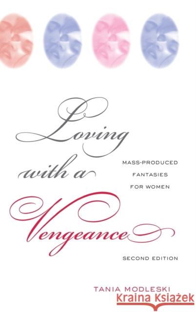 Loving with a Vengeance: Mass Produced Fantasies for Women Tania Modleski 9781138149106