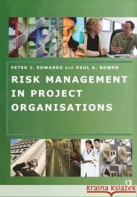 Risk Management in Project Organisations Peter Edwards, Paul Bowen 9781138149113 Taylor & Francis Ltd