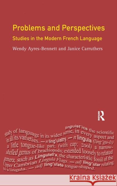 Problems and Perspectives: Studies in the Modern French Language Wendy Ayres-Bennett Janice Carruthers Rosalind Temple 9781138149120