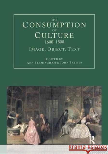 The Consumption of Culture 1600-1800: Image, Object, Text Ann Bermingham John Brewer 9781138149144 Routledge