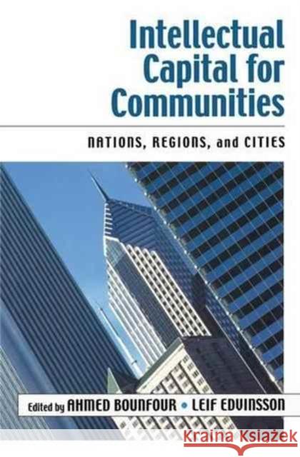 Intellectual Capital for Communities: Nations, Regions, and Cities Bounfour, Ahmed 9781138149229
