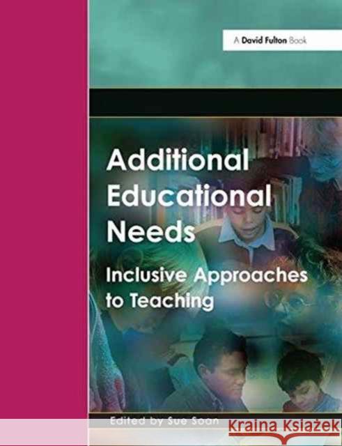 Additional Educational Needs: Inclusive Approaches to Teaching Sue Soan 9781138149298 Routledge