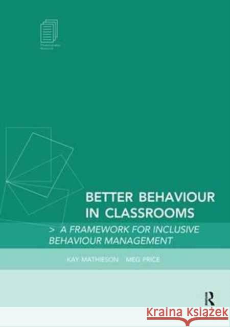 Better Behaviour in Classrooms: A Framework for Inclusive Behaviour Management Mathieson, Kay 9781138149311