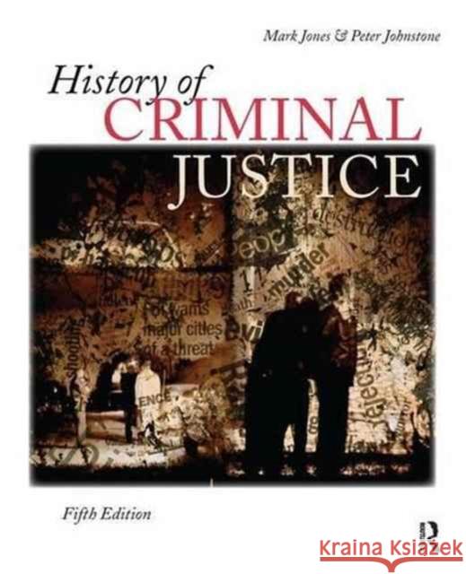 History of Criminal Justice Mark Jones Peter Johnstone 9781138149465 Routledge