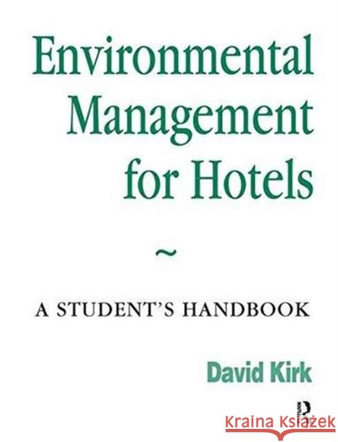 Environmental Management for Hotels: A Student's Handbook Kirk, David 9781138149588 Routledge