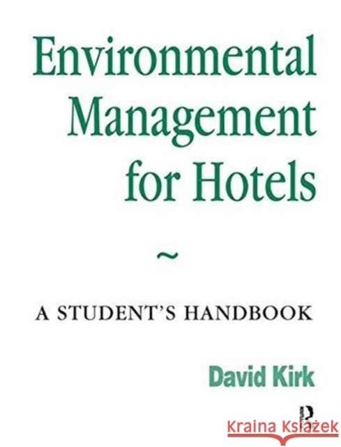 Environmental Management for Hotels: A Student's Handbook Kirk, David 9781138149588