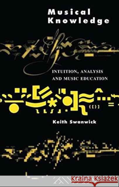 Musical Knowledge: Intuition, Analysis and Music Education Prof Keith Swanwick Keith Swanwick 9781138149717