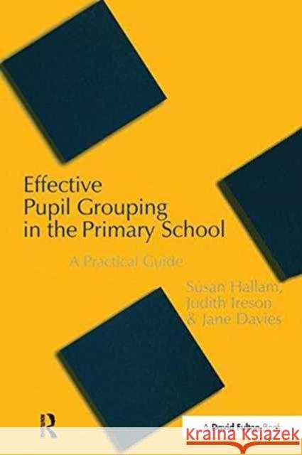 Effective Pupil Grouping in the Primary School: A Practical Guide Susan Hallam Judy Ireson Jane Davies 9781138149809