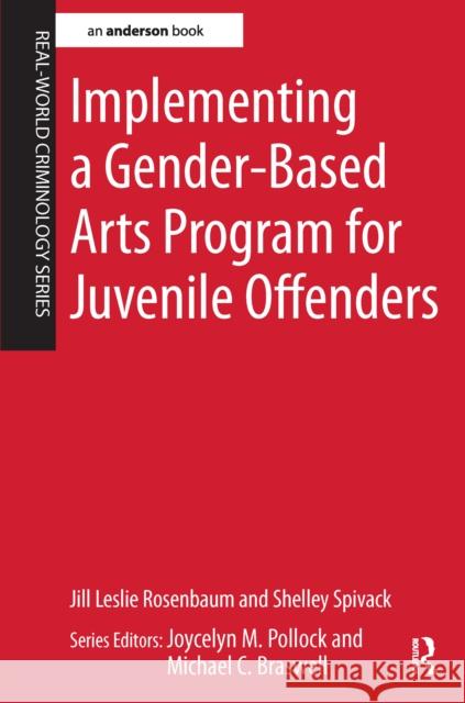 Implementing a Gender-Based Arts Program for Juvenile Offenders Jill Leslie Rosenbaum Shelley Spivack 9781138149885 Routledge