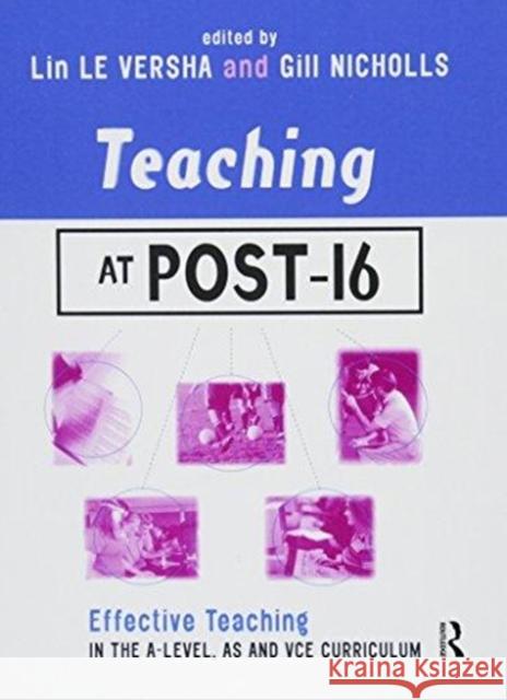 Teaching at Post-16: Effective Teaching in the A-Level, as and Gnvq Curriculum Lin L Gill Nicholls 9781138149915 Routledge