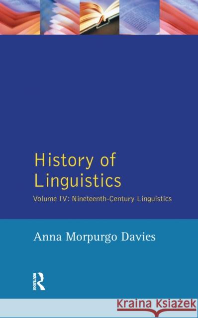 History of Linguistics, Volume IV: Nineteenth-Century Linguistics Anna Morpurgo Davies Giulio C. Lepschy 9781138149939 Routledge
