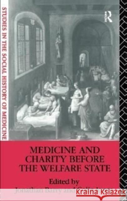 Medicine and Charity Before the Welfare State Jonathan Barry Colin Jones 9781138149953