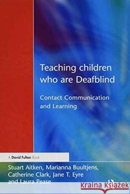 Teaching Children Who Are Deafblind: Contact Communication and Learning Stuart Aitken Marianna Buultjens Catherine Clark 9781138150201 David Fulton Publishers