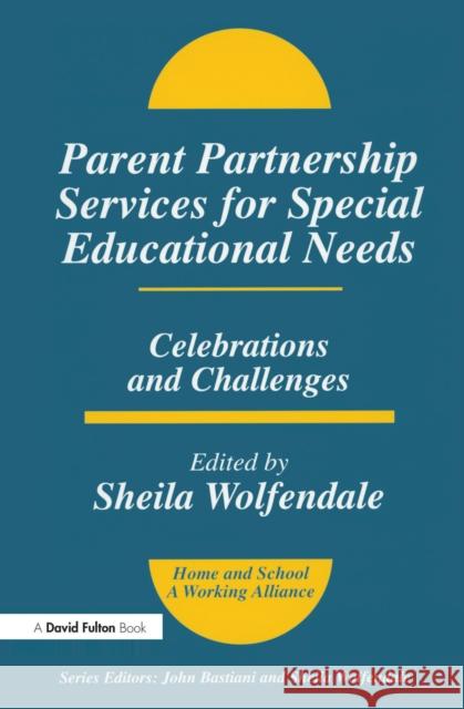 Parent Partnership Services for Special Educational Needs: Celebrations and Challenges Sheila Wolfendale 9781138150232 Routledge