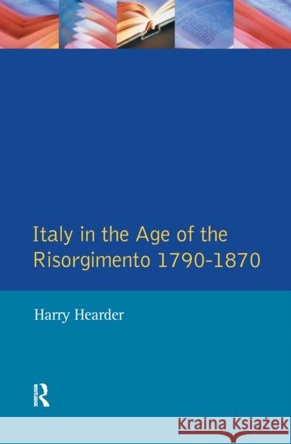 Italy in the Age of the Risorgimento 1790 - 1870 Harry Hearder 9781138150300 Routledge