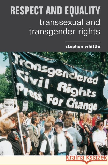 Respect and Equality: Transsexual and Transgender Rights Stephen Whittle 9781138150409 Routledge Cavendish