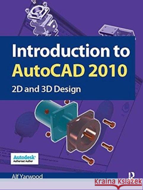 Introduction to AutoCAD 2010: 2D and 3D Design Alf Yarwood 9781138150430