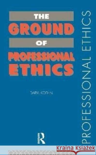 The Ground of Professional Ethics Daryl Koehn 9781138150478 Routledge