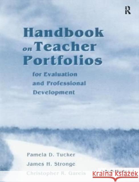 Handbook on Teacher Portfolios for Evaluation and Professional Development Pamela Tucker James Stronge Christopher Gareis 9781138150515 Routledge