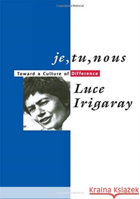 Je, Tu, Nous: Toward a Culture of Difference Luce Irigaray 9781138150546 Routledge