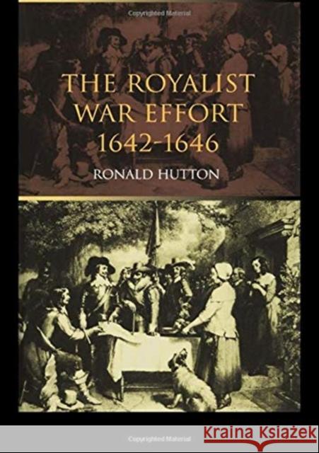 The Royalist War Effort: 1642-1646 Ronald Hutton 9781138150591 Routledge