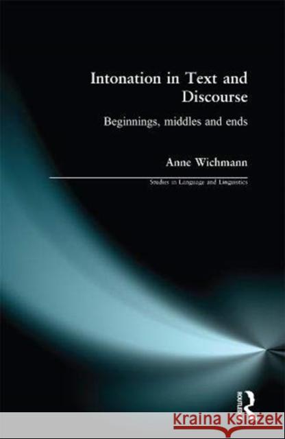 Intonation in Text and Discourse: Beginnings, Middles and Ends Anne Wichmann 9781138150706 Routledge