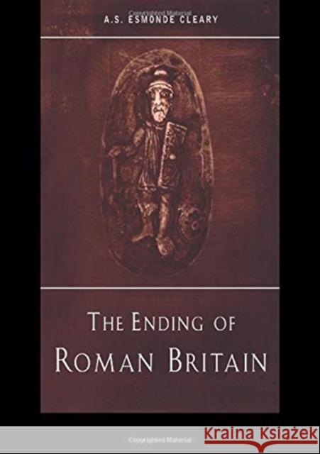 The Ending of Roman Britain A.S. Esmonde-Cleary 9781138150775