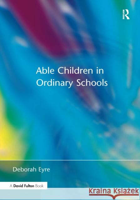 Able Children in Ordinary Schools Deborah Eyre 9781138150812 Routledge
