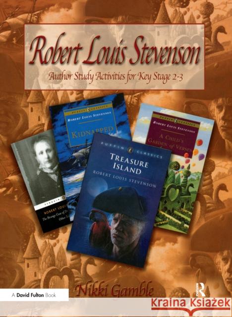 Robert Louis Stevenson: Author Study Activities for Key Stage 2/Scottish P6-7 Nikki Gamble 9781138150850