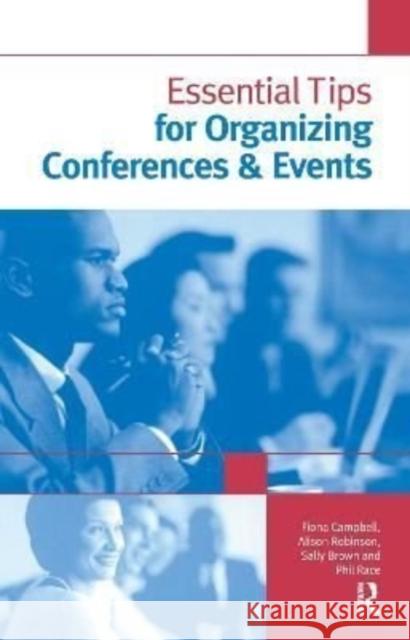 Essential Tips for Organizing Conferences & Events Sally Brown Fiona Campbell Phil Race 9781138150904