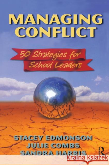 Managing Conflict: 50 Strategies for School Leaders Stacey Edmonson Sandra Harris Julie Combs 9781138150911