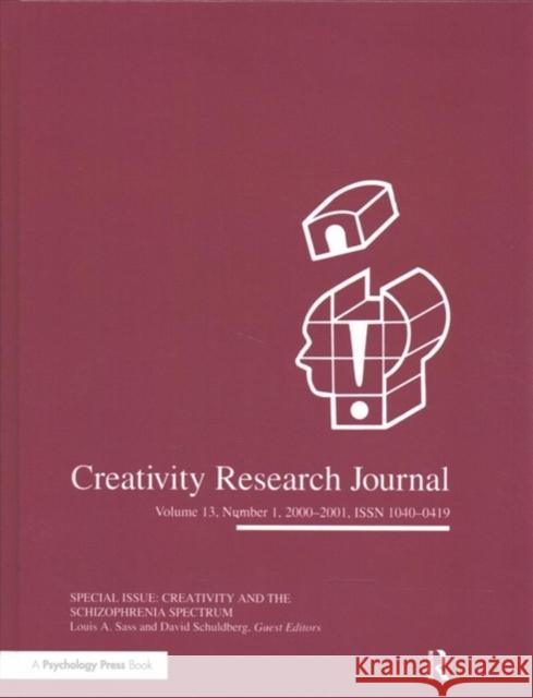 Creativity in the Schizophrenia Spectrum: A Special Issue of the Creativity Research Journal Louis A. Sass David Schuldberg 9781138151093 Psychology Press