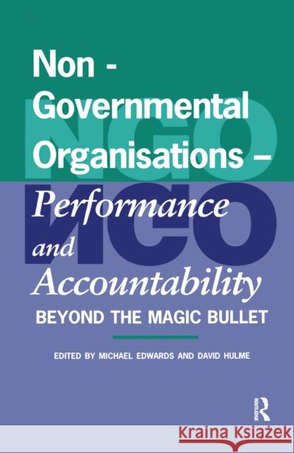 Non-Governmental Organisations - Performance and Accountability: Beyond the Magic Bullet Michael Edwards David Hulme 9781138151130