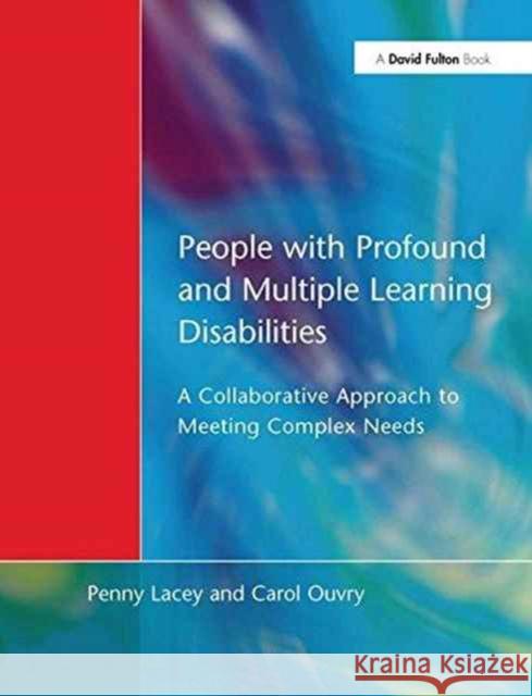 People with Profound & Multiple Learning Disabilities: A Collaborative Approach to Meeting Penny Lacey Carol Oyvry 9781138151383