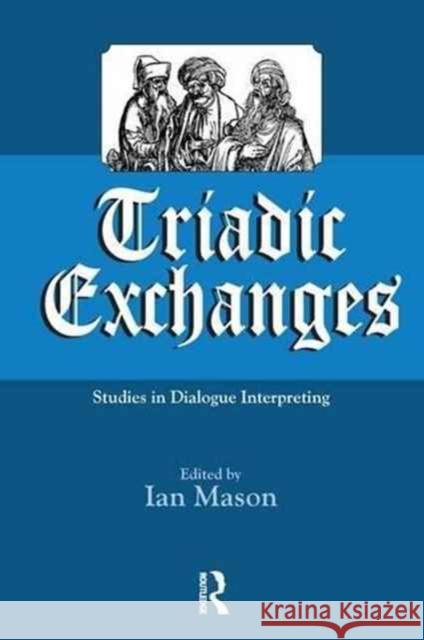 Triadic Exchanges: Studies in Dialogue Interpreting Ian Mason 9781138151413 Taylor & Francis Ltd