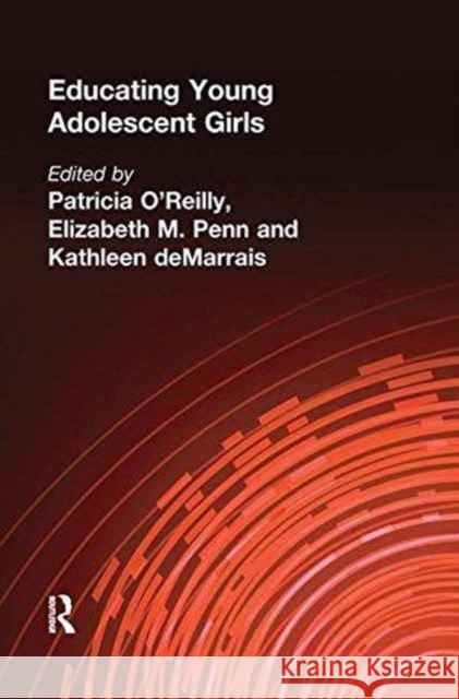 Educating Young Adolescent Girls Patricia O'Reilly Elizabeth M. Penn Kathleen B. Demarrais 9781138151468 Routledge