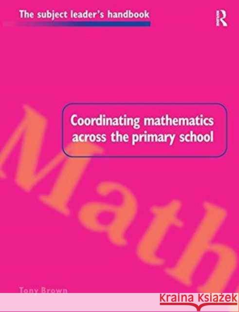 Coordinating Mathematics Across the Primary School Tony Brown 9781138151574 Routledge