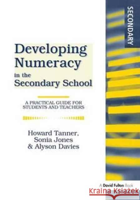 Developing Numeracy in the Secondary School: A Practical Guide for Students and Teachers Howard Tanner, Sonia Jones, Alyson Davies 9781138151604