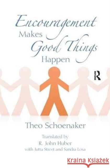 Encouragement Makes Good Things Happen Theo Schoenaker, R. John Huber, Jutta Street, Sandra Lose 9781138151772 Taylor & Francis Ltd